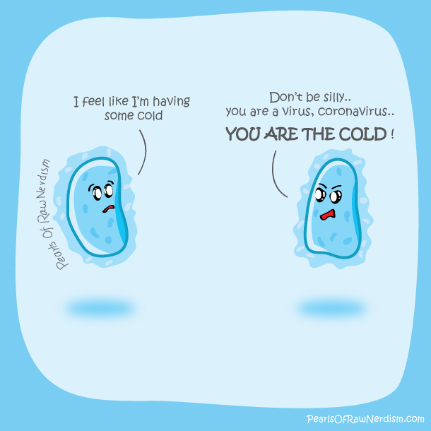 You are the cold!